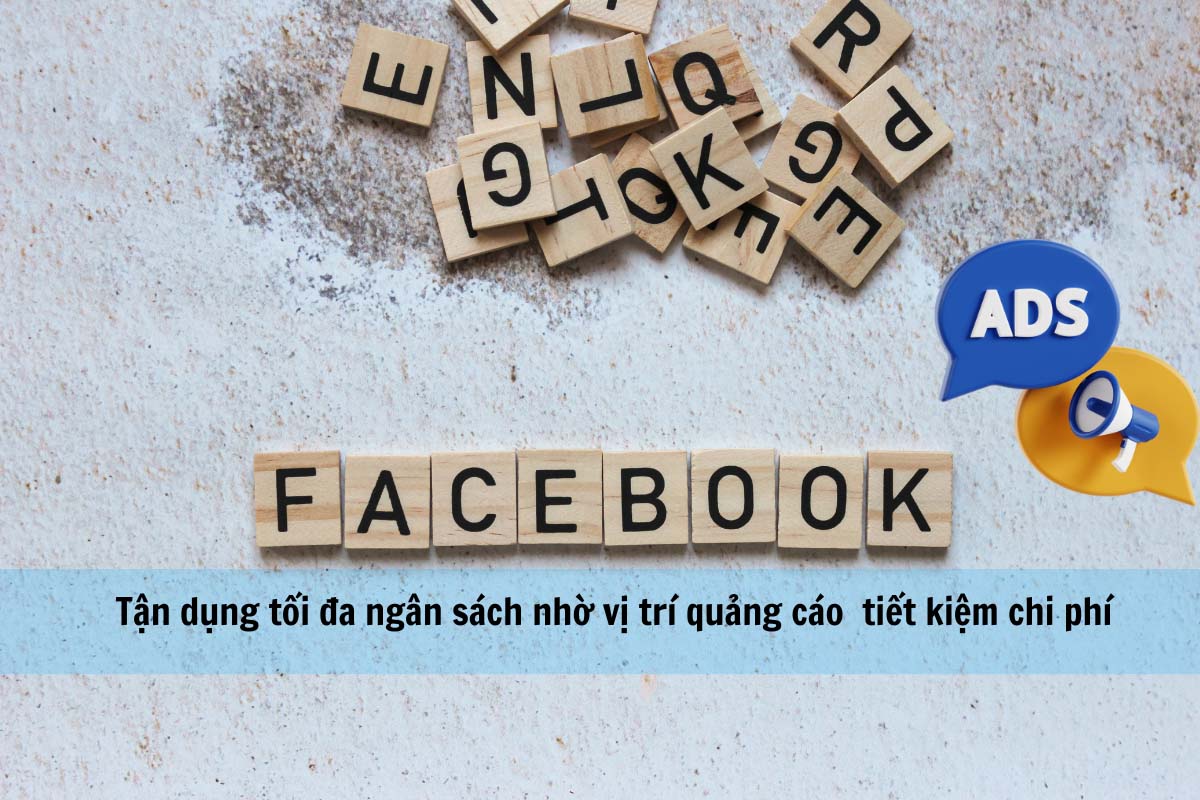 Tận dụng tối đa ngân sách nhờ vị trí quảng cáo tiết kiệm chi phí